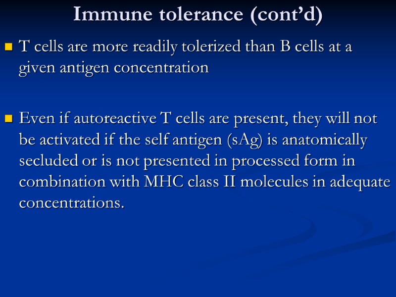 Immune tolerance (cont’d) T cells are more readily tolerized than B cells at a